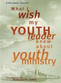 Paperback What I Wish My Youth Leader Knew about Youth Ministry: A National Survey Book