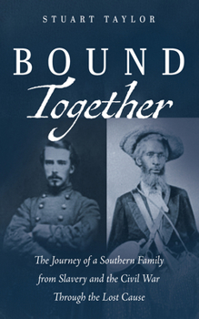 Hardcover Bound Together: The Journey of a Southern Family from Slavery and the Civil War Through the Lost Cause Book