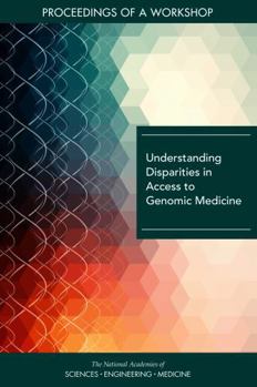 Understanding Disparities in Access to Genomic Medicine: Proceedings of a Workshop