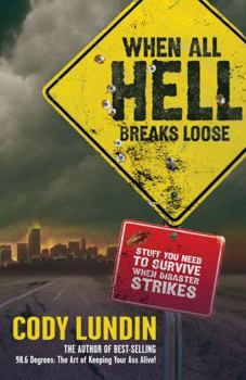 Paperback When All Hell Breaks Loose: Stuff You Need to Survive When Disaster Strikes Book