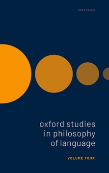 Oxford Studies in Philosophy of Language: Volume 4