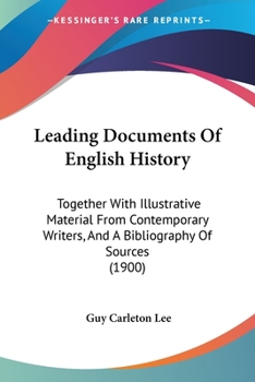 Paperback Leading Documents Of English History: Together With Illustrative Material From Contemporary Writers, And A Bibliography Of Sources (1900) Book