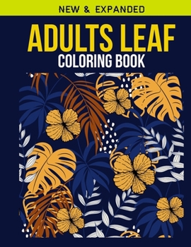 Adults Leaf Coloring Book: Adult Coloring Book with Stress Relieving Leaf Coloring Book Designs for Relaxation