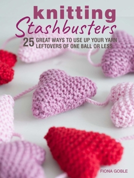 Paperback Knitting Stashbusters: 25 Great Ways to Use Up Your Yarn Leftovers of One Ball or Less Book