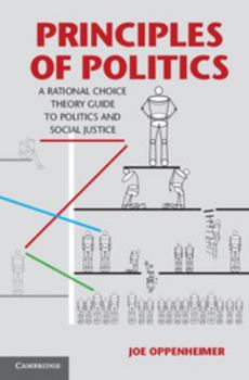 Paperback Principles of Politics: A Rational Choice Theory Guide to Politics and Social Justice Book