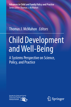 Child Development and Well-Being: A Systems Perspective on Science, Policy, and Practice (Advances in Child and Family Policy and Practice)