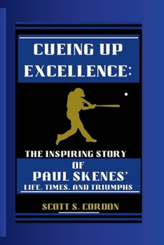 CUEING UP EXCELLENCE:: THE INSPIRING STORY OF PAUL SKENES' LIFE, TIMES AND TRIUMPHS