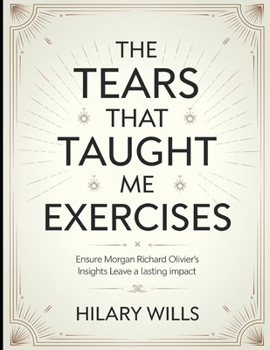 Paperback The Tears That Taught Me Exercises: Ensure Morgan Richard Olivier's Insights Leave a Lasting Impact Book