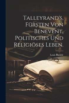 Paperback Talleyrand's, Fürsten von Benevent, politisches und religiöses Leben. [German] Book