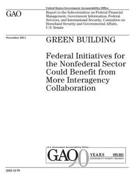 Paperback Green building: federal initiatives for the nonfederal sector could benefit from more interagency collaboration: report to the Subcomm Book