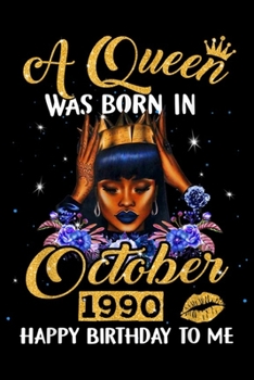 A Queen Was Born In October 1990 happy birthday to me: A Queen Was Born In October 1990 29th Bday s For Women  Journal/Notebook Blank Lined Ruled 6x9 100 Pages
