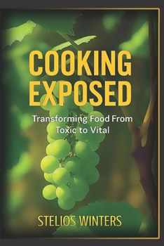 Paperback Cooking Exposed: Transforming Food From Toxic to Vital Book