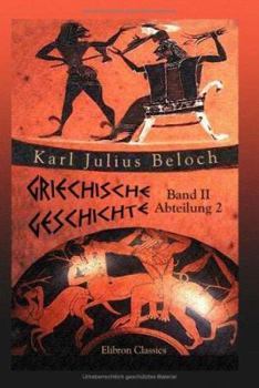 Griechische Geschichte: Band II. Bis auf die sophistische Bewegung und den Peloponnesischen Krieg. Abteilung 2