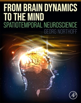 Paperback From Brain Dynamics to the Mind: Spatiotemporal Neuroscience Book