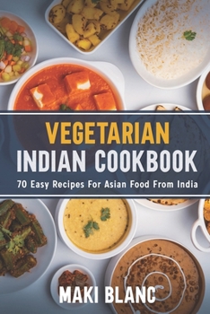Paperback Vegetarian Indian Cookbook: 70 Easy Recipes For Asian Food From India Book