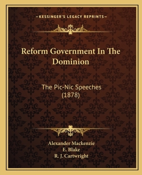 Paperback Reform Government In The Dominion: The Pic-Nic Speeches (1878) Book