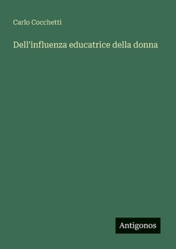 Dell'influenza educatrice della donna (Italian Edition)