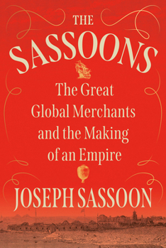 Hardcover The Sassoons: The Great Global Merchants and the Making of an Empire Book