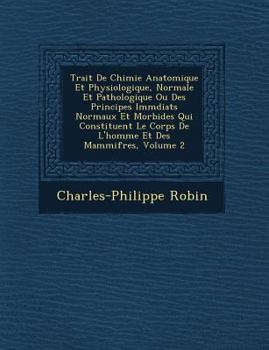 Paperback Trait de Chimie Anatomique Et Physiologique, Normale Et Pathologique Ou Des Principes IMM Diats Normaux Et Morbides Qui Constituent Le Corps de L'Homm [French] Book