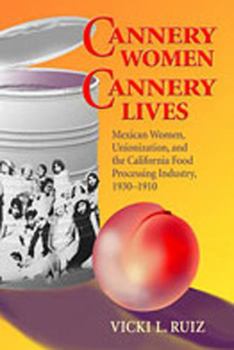 Paperback Cannery Women, Cannery Lives: Mexican Women, Unionization, and the California Food Processing Industry, 1930-1950 Book