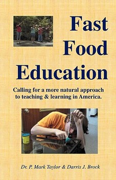 Paperback Fast Food Education: Calling for a More Natural Approach to Teaching & Learning in America Book
