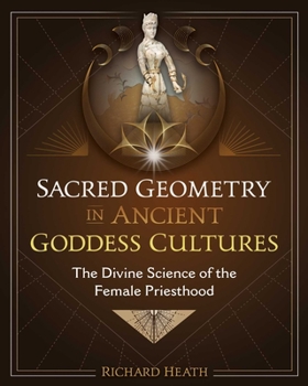 Hardcover Sacred Geometry in Ancient Goddess Cultures: The Divine Science of the Female Priesthood Book