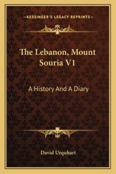 Paperback The Lebanon, Mount Souria V1: A History And A Diary Book