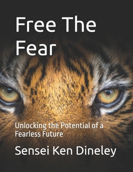 Free The Fear: Unlocking the Potential of a Fearless Future