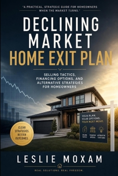 Paperback Declining Market Home Exit Plan: Selling Tactics, Financing Options, and Alternative Strategies for Homeowners Book
