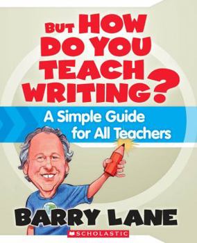 Paperback But How Do You Teach Writing?: A Simple Guide for All Teachers Book