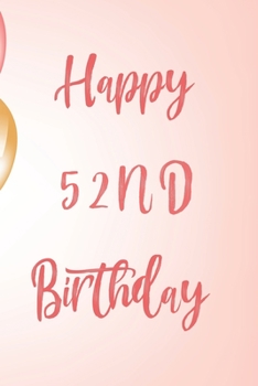 Happy 52nd Birthday: 52nd Birthday Gift / Birthday Journal / Notebook / Unique Birthday Card Alternative Quote