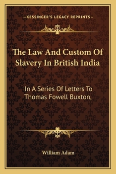 Paperback The Law And Custom Of Slavery In British India: In A Series Of Letters To Thomas Fowell Buxton, Book