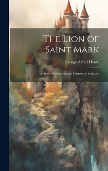 Hardcover The Lion of Saint Mark: A Story of Venice in the Fourteenth Century Book