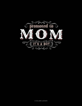 Paperback Promoted To Mom It's A Boy: 3 Column Ledger Book