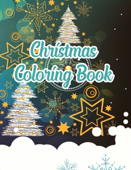 Christmas Coloring Book: Christmas Coloring Book, Christmas Coloring Book For Toddlers .50 Story Paper Pages. 8.5 in x 11 in Cover.
