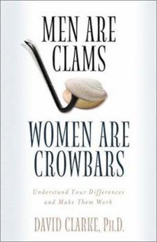 Paperback Men Are Clams, Women Are Crowbars: Understand Your Differences and Make Them Work Book
