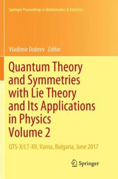 Paperback Quantum Theory and Symmetries with Lie Theory and Its Applications in Physics Volume 2: Qts-X/Lt-XII, Varna, Bulgaria, June 2017 Book