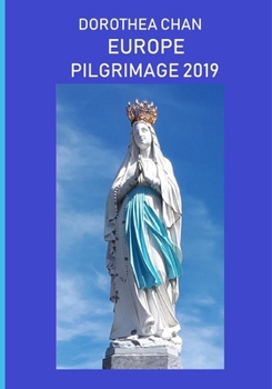 Paperback Europe Pilgrimage 2019: Visitation of Lourdes, Fatima, Santiago de CompostelaAvila and Montserrat. Book