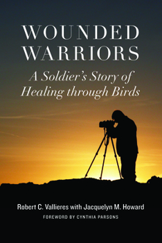 Hardcover Wounded Warriors: A Soldier's Story of Healing Through Birds Book