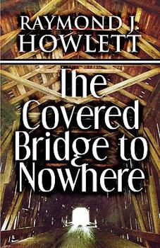 Paperback The Covered Bridge to Nowhere Book