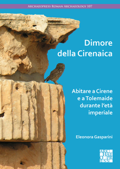 Paperback Dimore Della Cirenaica: Abitare a Cirene E a Tolemaide Durante l'Eta Imperiale [Italian] Book