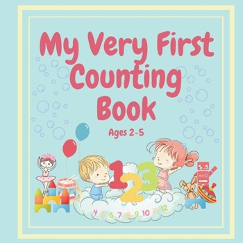 Paperback MY VERY FIRST COUNTING BOOK Ages 2-5: For Toddlers Through to Preschoolers to Learn to Count Book