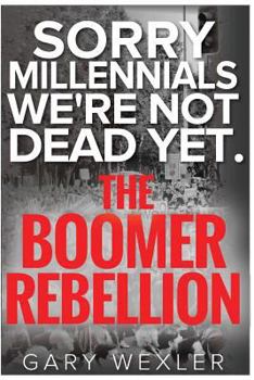 Paperback Sorry Millennials, We're Not Dead Yet: The Boomer Rebellion Book