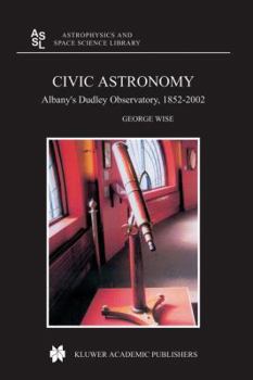 Hardcover Civic Astronomy: Albany's Dudley Observatory, 1852-2002 Book