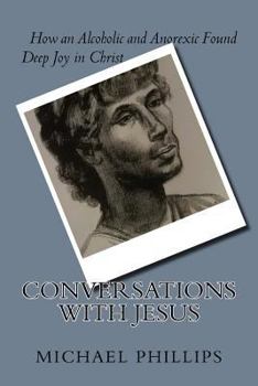 Paperback Conversations with Jesus: How an Alcoholic and Anorexic Found Deep Joy in Christ Book