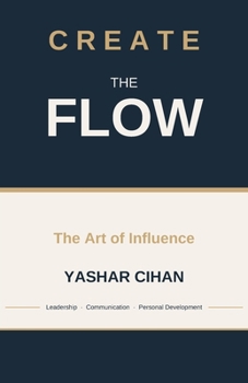 Create the Flow: The Art of Influence