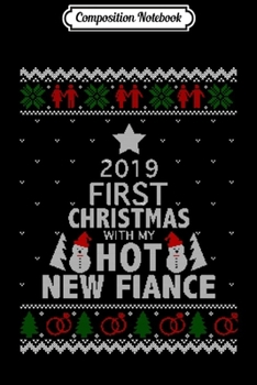 Composition Notebook: 2019 First Christmas with My Hot New Fiance Long Sleeve  Journal/Notebook Blank Lined Ruled 6x9 100 Pages