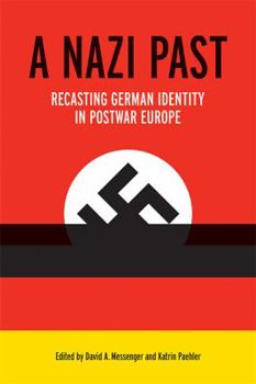 Hardcover A Nazi Past: Recasting German Identity in Postwar Europe Book