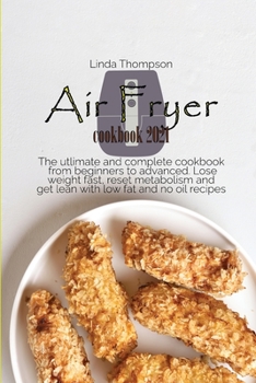Paperback Air Fryer cookbook 2021: The utlimate and complete cookbook from beginners to advanced. Lose weight fast, reset metabolism and get lean with lo Book
