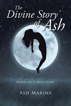 Paperback The Divine Story of Ash: Based on a True Story Book